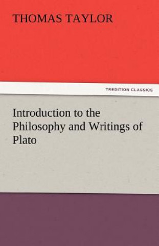 Carte Introduction to the Philosophy and Writings of Plato Thomas Taylor