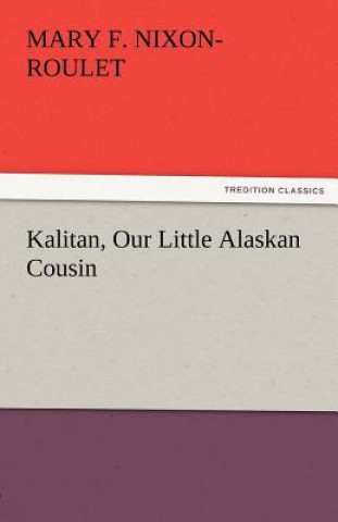 Książka Kalitan, Our Little Alaskan Cousin Mary F. Nixon-Roulet