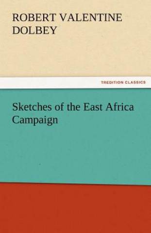 Kniha Sketches of the East Africa Campaign Robert Valentine Dolbey