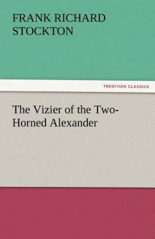 Kniha Vizier of the Two-Horned Alexander Frank Richard Stockton