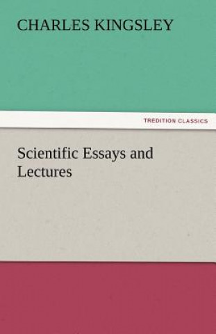 Könyv Scientific Essays and Lectures Charles Kingsley