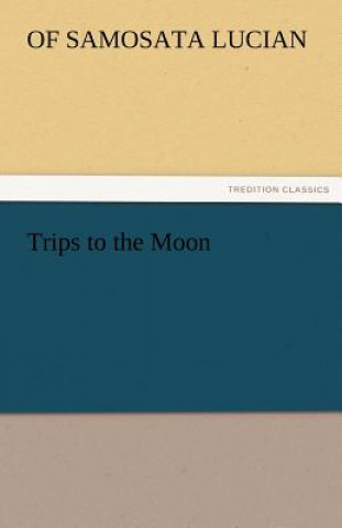 Könyv Trips to the Moon of Samosata Lucian