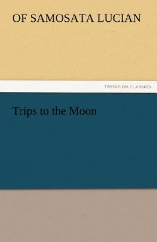 Книга Trips to the Moon of Samosata Lucian