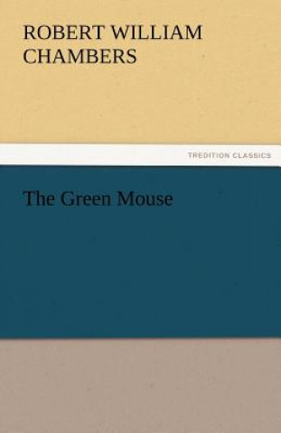 Könyv Green Mouse Robert William Chambers