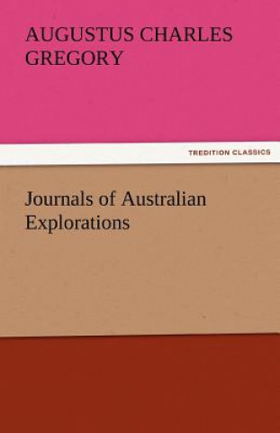 Kniha Journals of Australian Explorations Augustus Charles Gregory