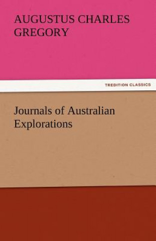 Könyv Journals of Australian Explorations Augustus Charles Gregory