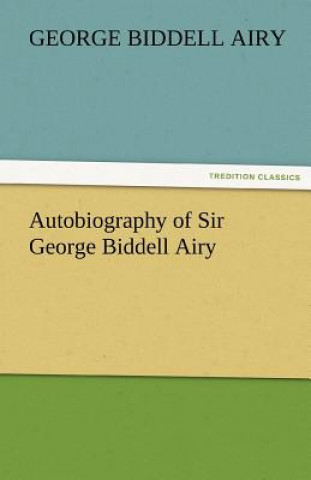 Carte Autobiography of Sir George Biddell Airy George Biddell Airy
