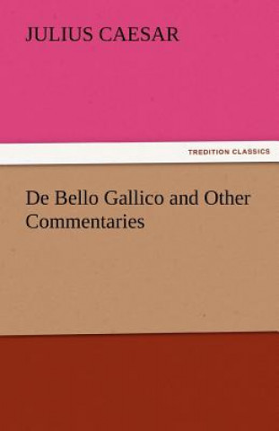 Kniha de Bello Gallico and Other Commentaries Julius Caesar