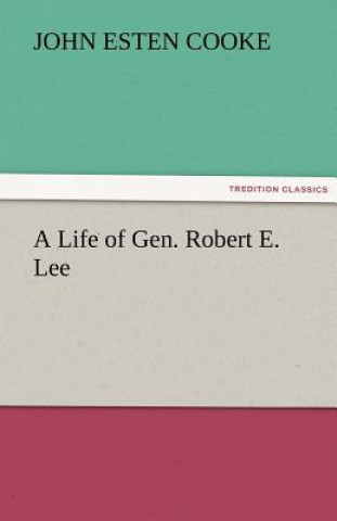 Book Life of Gen. Robert E. Lee John Esten Cooke