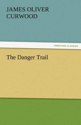 Libro Danger Trail James Oliver Curwood
