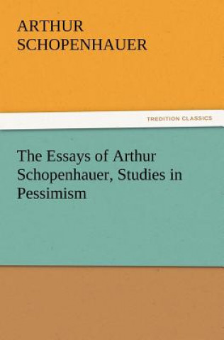 Książka Essays of Arthur Schopenhauer, Studies in Pessimism Arthur Schopenhauer