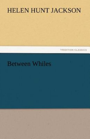 Книга Between Whiles Helen Hunt Jackson