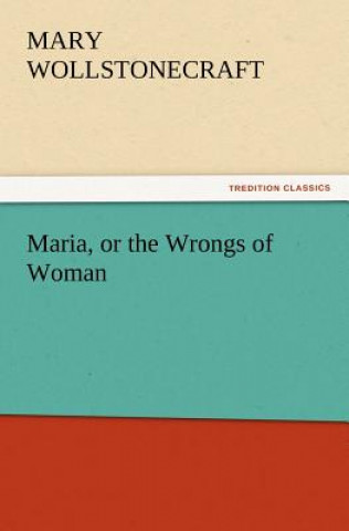 Книга Maria, or the Wrongs of Woman Mary Wollstonecraft