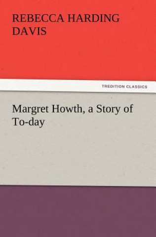 Książka Margret Howth, a Story of To-Day Rebecca Harding Davis