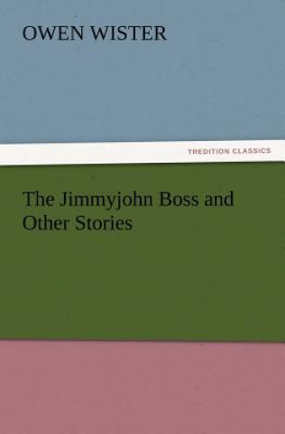 Kniha Jimmyjohn Boss and Other Stories Owen Wister