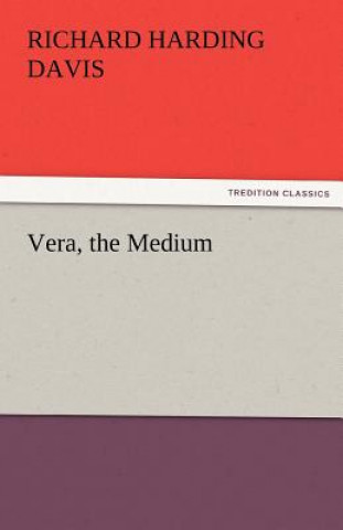 Książka Vera, the Medium Richard Harding Davis