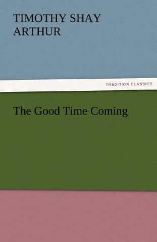 Książka Good Time Coming Timothy Shay Arthur