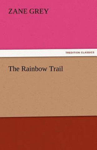 Kniha Rainbow Trail Zane Grey