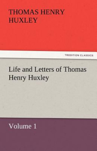 Livre Life and Letters of Thomas Henry Huxley Thomas Henry Huxley