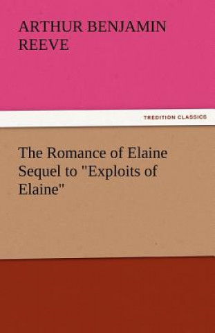 Kniha Romance of Elaine Sequel to Exploits of Elaine Arthur Benjamin Reeve