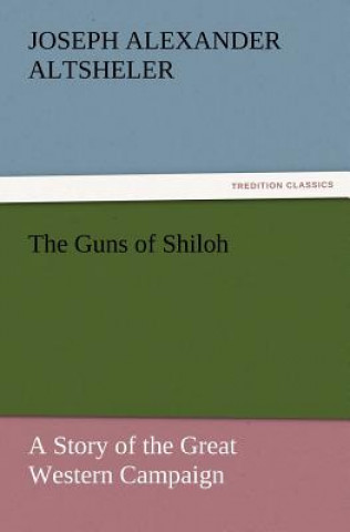 Kniha Guns of Shiloh Joseph Alexander Altsheler