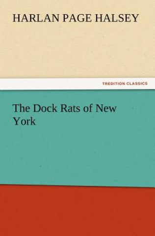 Könyv Dock Rats of New York Harlan Page Halsey