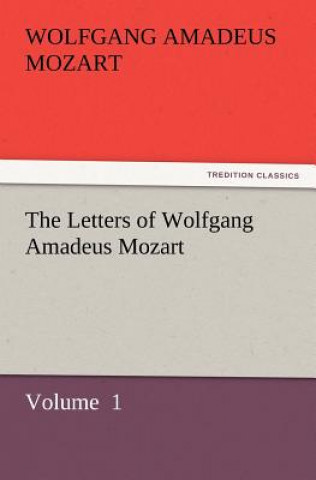 Könyv Letters of Wolfgang Amadeus Mozart Wolfgang Amadeus Mozart