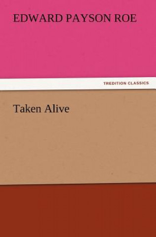 Книга Taken Alive Edward Payson Roe