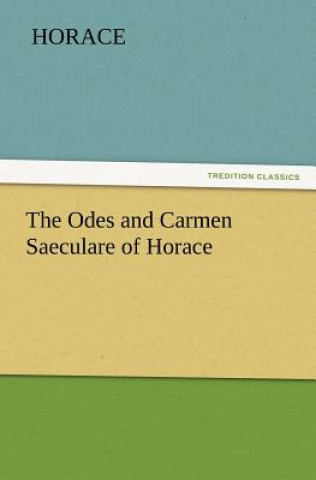 Kniha Odes and Carmen Saeculare of Horace orace