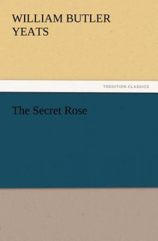 Könyv Secret Rose William Butler Yeats