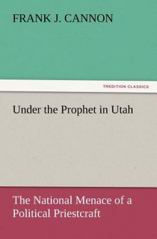 Kniha Under the Prophet in Utah Frank J. Cannon