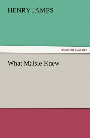 Книга What Maisie Knew Henry James