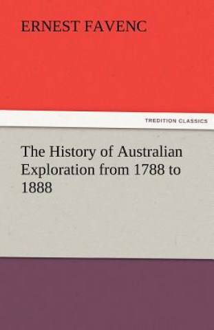 Kniha History of Australian Exploration from 1788 to 1888 Ernest Favenc