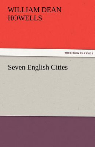 Kniha Seven English Cities William Dean Howells