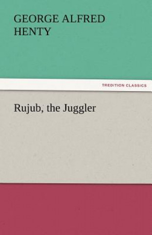 Carte Rujub, the Juggler George Alfred Henty