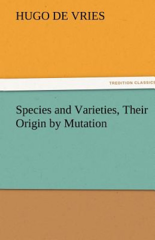 Carte Species and Varieties, Their Origin by Mutation Hugo de Vries