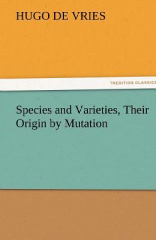 Kniha Species and Varieties, Their Origin by Mutation Hugo de Vries