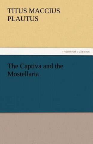 Książka Captiva and the Mostellaria Titus Maccius Plautus