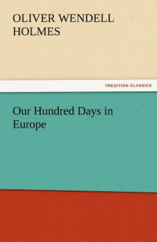 Livre Our Hundred Days in Europe Oliver Wendell Holmes