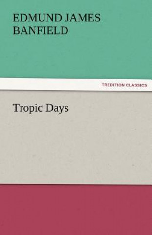Kniha Tropic Days Edmund James Banfield