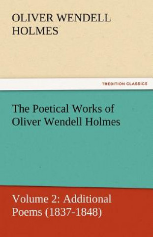 Book Poetical Works of Oliver Wendell Holmes Oliver Wendell Holmes