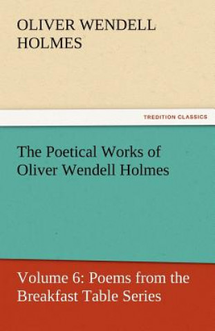 Book Poetical Works of Oliver Wendell Holmes Oliver Wendell Holmes