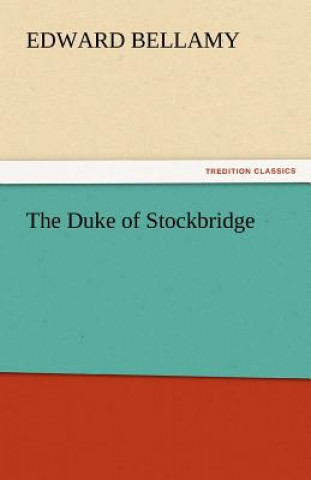 Kniha Duke of Stockbridge Edward Bellamy