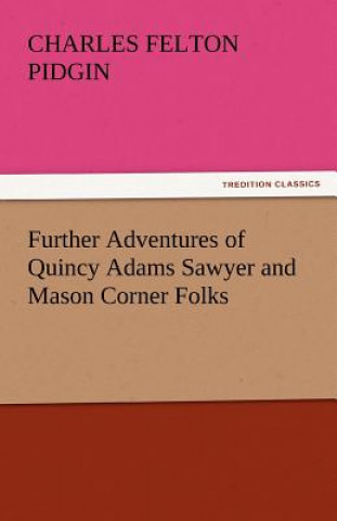 Carte Further Adventures of Quincy Adams Sawyer and Mason Corner Folks Charles Felton Pidgin
