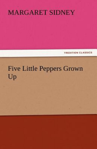 Kniha Five Little Peppers Grown Up Margaret Sidney