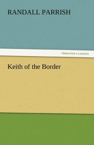 Carte Keith of the Border Randall Parrish