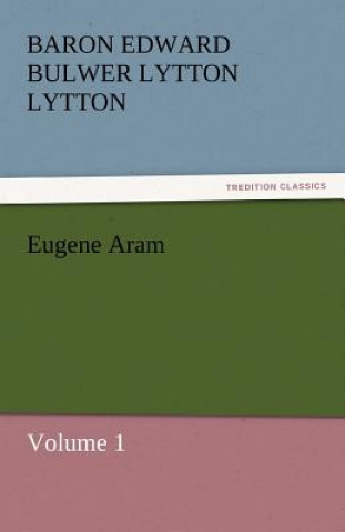 Könyv Eugene Aram Baron Edward Bulwer Lytton Lytton