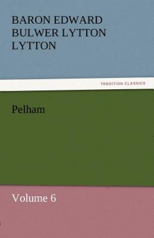 Könyv Pelham Baron Edward Bulwer Lytton Lytton