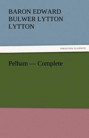 Buch Pelham - Complete Baron Edward Bulwer Lytton Lytton