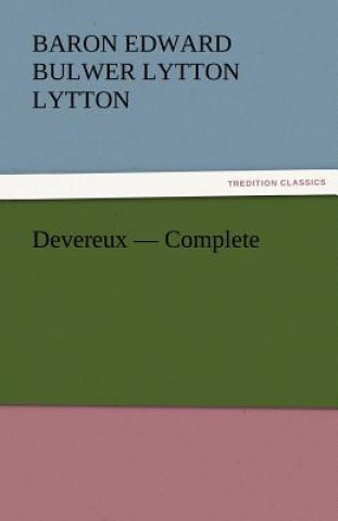 Könyv Devereux - Complete Baron Edward Bulwer Lytton Lytton